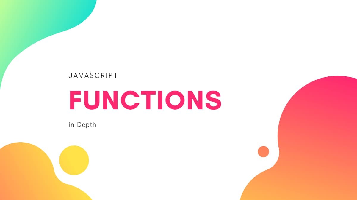Functions in Javascript in Depth