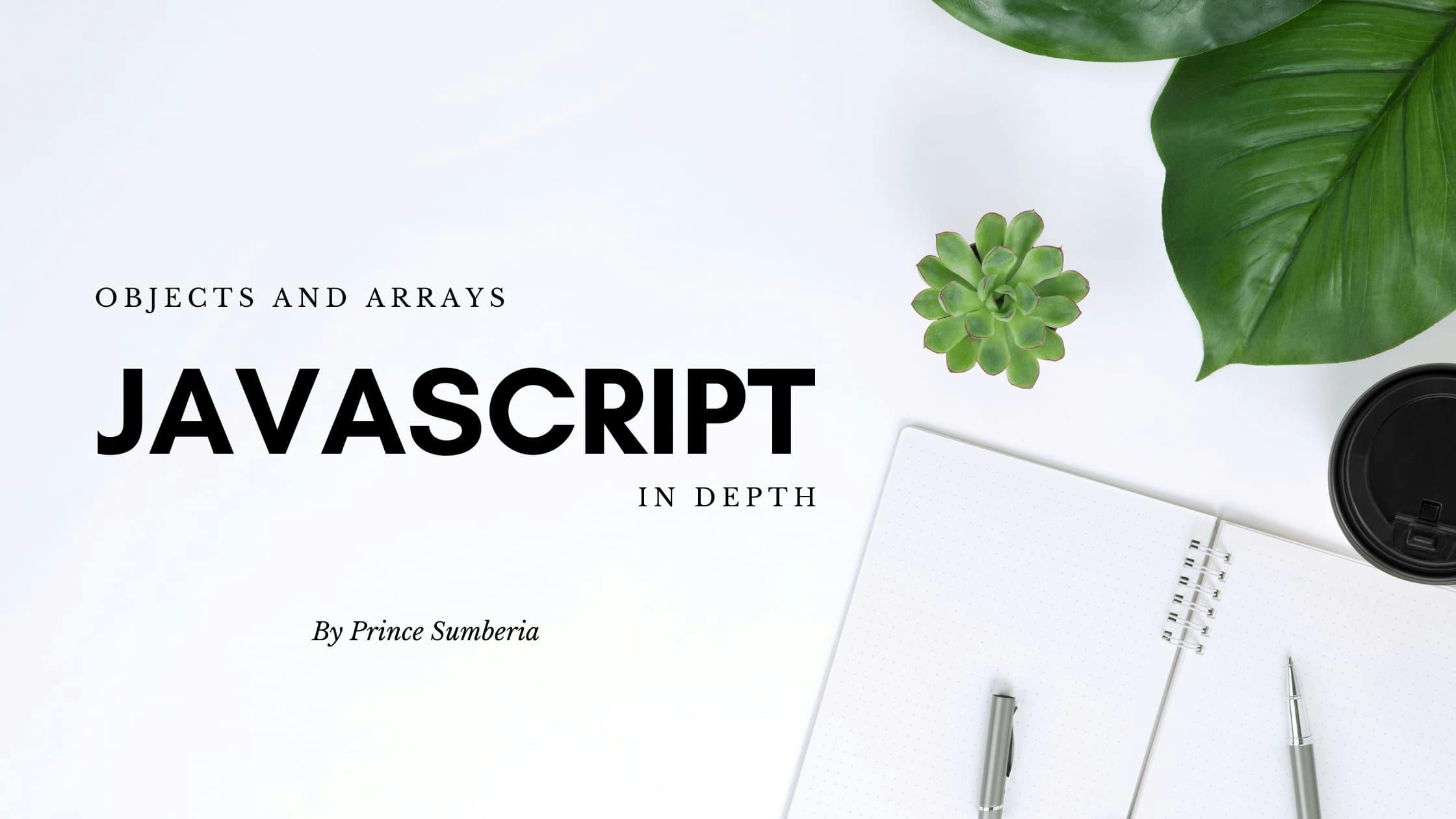 Javascript Objects and Arrays in Depth